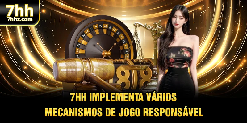 7HH implementa vários mecanismos de jogo responsável