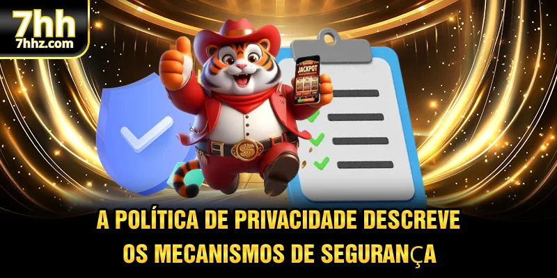 A política de privacidade descreve os mecanismos de segurança