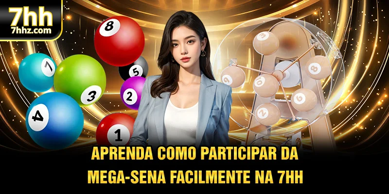 Aprenda como participar da Mega-Sena facilmente na 7HH