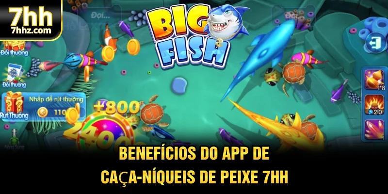 Benefícios do app de caça-níqueis de peixe 7HH