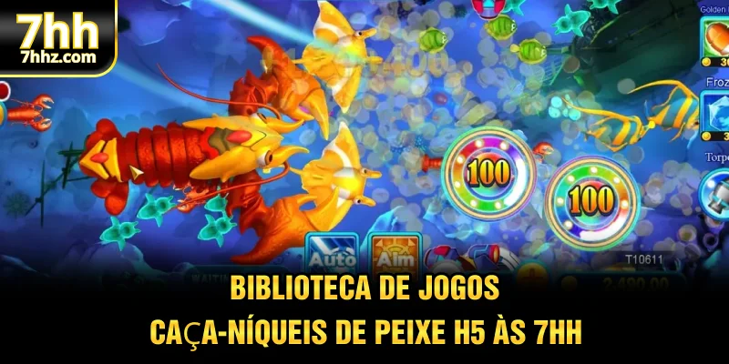 Biblioteca de jogos caça-níqueis de peixe H5 às 7HH