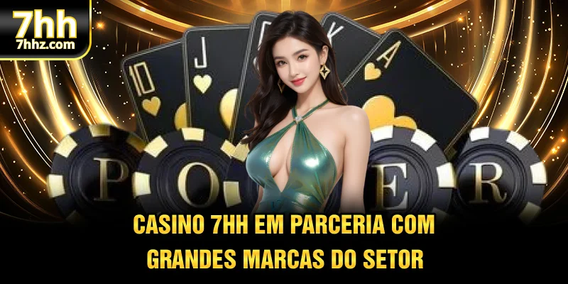 Casino 7HH em parceria com grandes marcas do setor