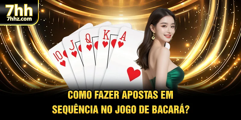 Como fazer apostas em sequência no jogo de Bacará?