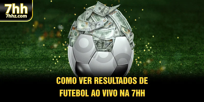 Como ver resultados de futebol ao vivo na 7HH