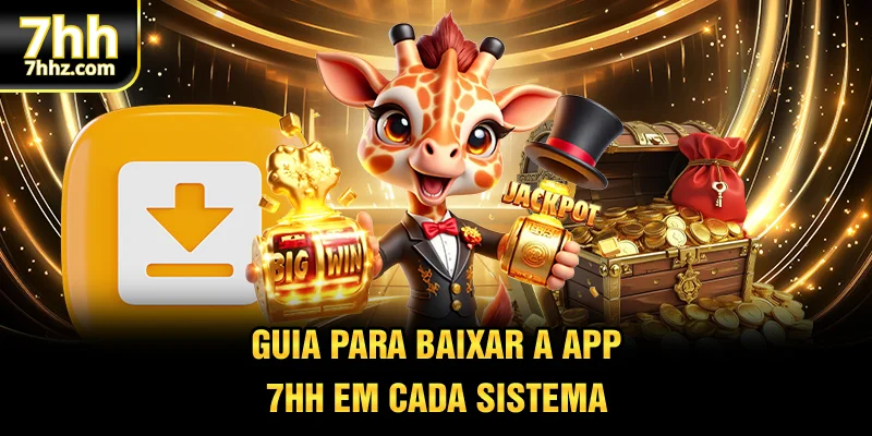 Guia para baixar a app 7HH em cada sistema
