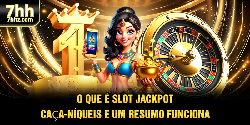 O que é slot jackpot caça-níqueis e um resumo funciona