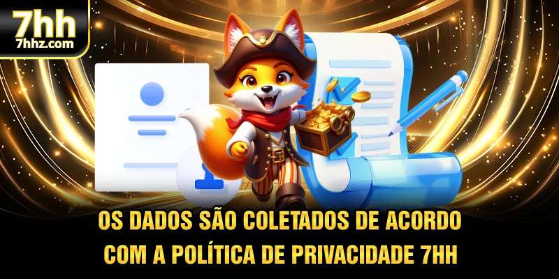 Os dados são coletados de acordo com a política de privacidade 7HH