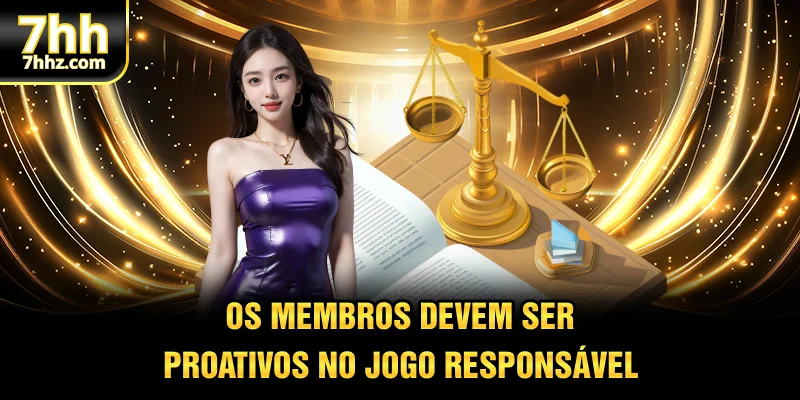 Os membros devem ser proativos no jogo responsável
