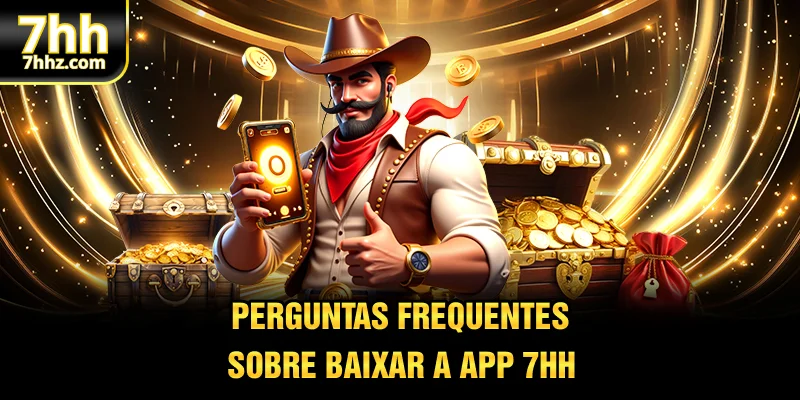 Perguntas frequentes sobre baixar a app 7HH