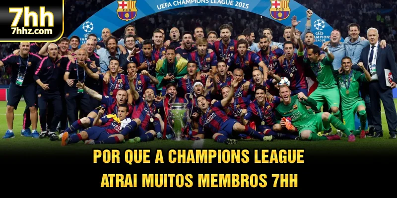 Por que a Champions League atrai muitos membros 7HH