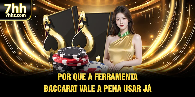 Por que a ferramenta baccarat vale a pena usar já